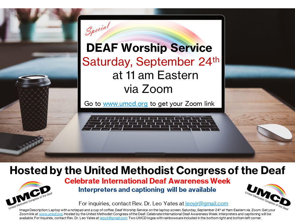 Laptop with a notepad and a cup of coffee. Deaf Worship Service on the laptop screen. Saturday, September 24th at 11am Eastern via Zoom. Get your Zoom link at www.umcd.org. Hosted by the United Methodist Congress of the Deaf. Celebrate International Deaf Awareness Week. Interpreters and captioning will be available. For inquiries, contact Rev. Dr. Leo Yates at leoyjr@gmail.com. Two UMCD logos with rainbows are included in the bottom right and bottom left corner.